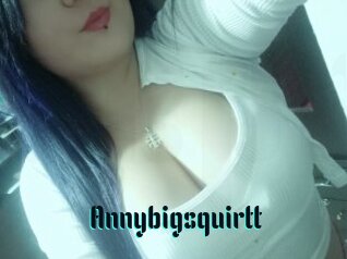 Annybigsquirtt