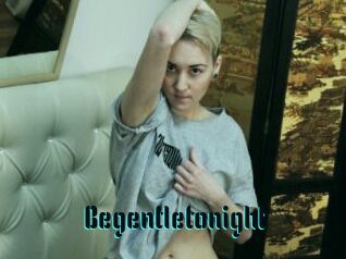 Begentletonight