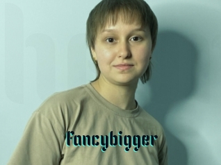 Fancybigger