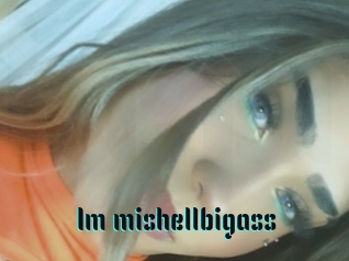 Im_mishellbigass