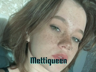 Mettiqueen