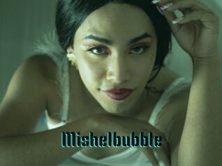 Mishelbubble