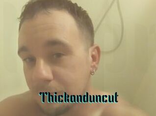 Thickanduncut